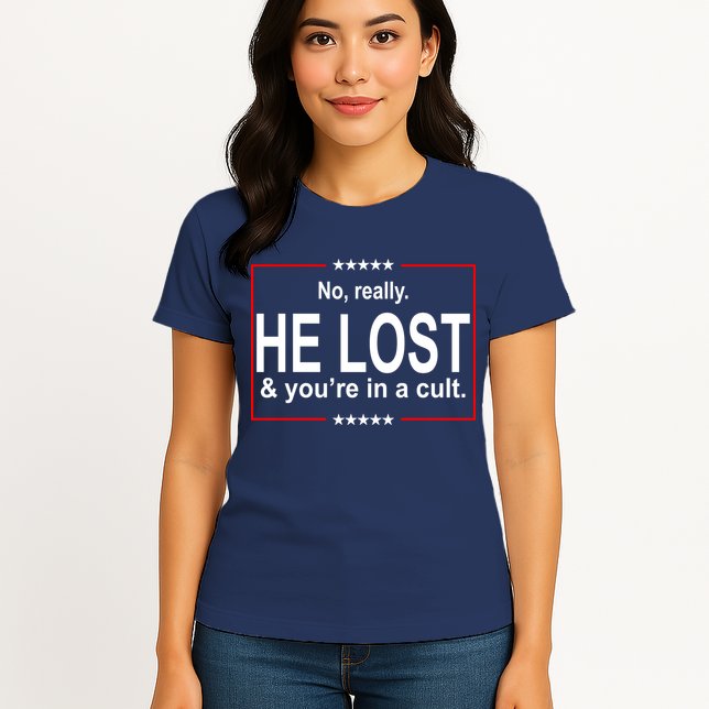 No Really He Lost And You're In A Cult Womens T-Shirt