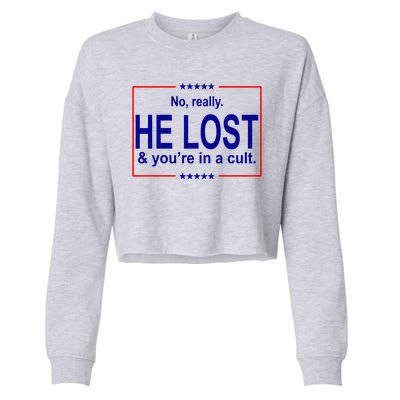 No Really He Lost And You're In A Cult Cropped Pullover Crew