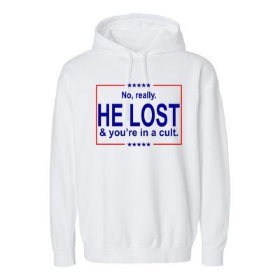 No Really He Lost And You're In A Cult Garment-Dyed Fleece Hoodie