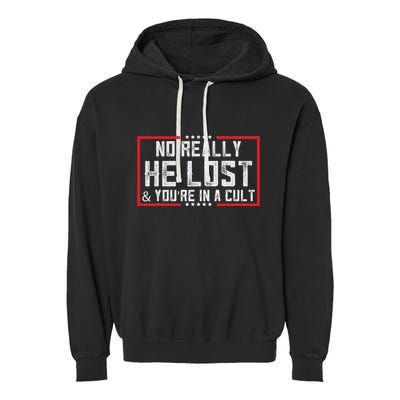 No Really He Lost & YouRe In A Cult Garment-Dyed Fleece Hoodie