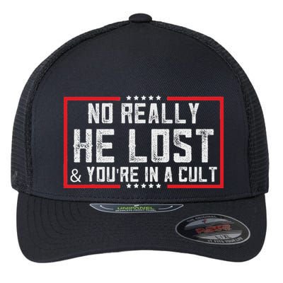 No Really He Lost & YouRe In A Cult Flexfit Unipanel Trucker Cap