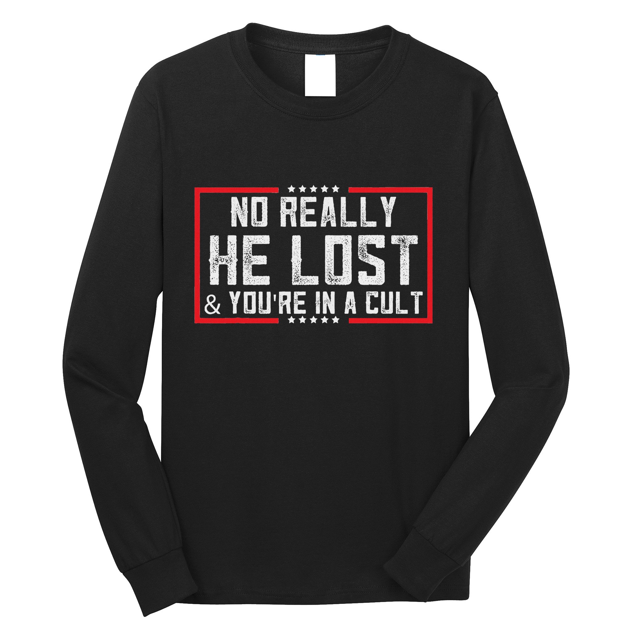 No Really He Lost & YouRe In A Cult Long Sleeve Shirt