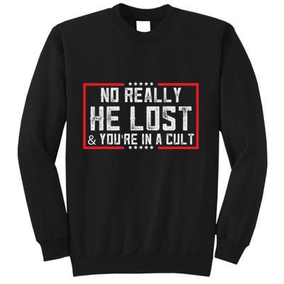No Really He Lost & YouRe In A Cult Sweatshirt