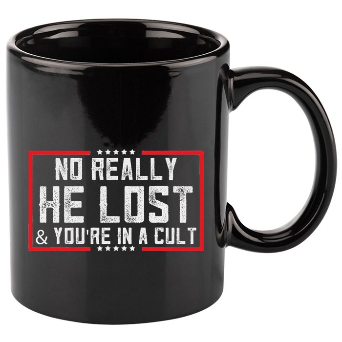 No Really He Lost & YouRe In A Cult 11oz C Handle Ceramic Mug