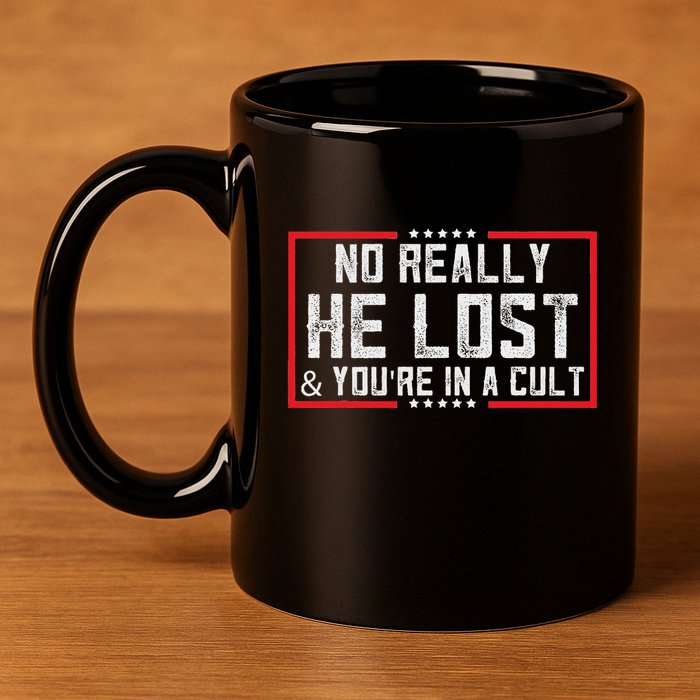 No Really He Lost & YouRe In A Cult 11oz C Handle Ceramic Mug