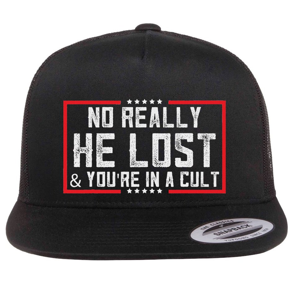 No Really He Lost & YouRe In A Cult Flat Bill Trucker Hat