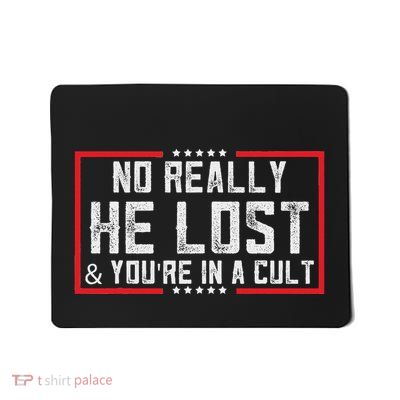 No Really He Lost & YouRe In A Cult Mousepad