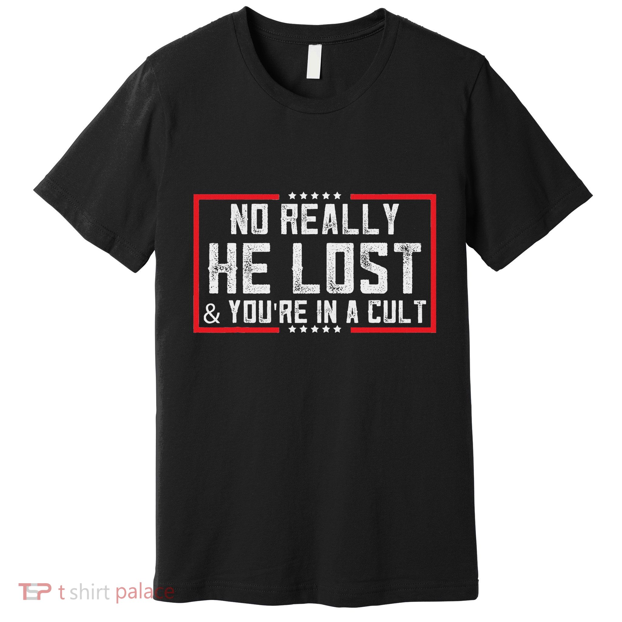 No Really He Lost & YouRe In A Cult Premium T-Shirt