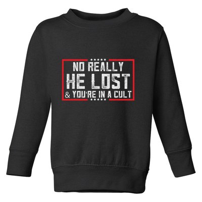 No Really He Lost & YouRe In A Cult Toddler Sweatshirt
