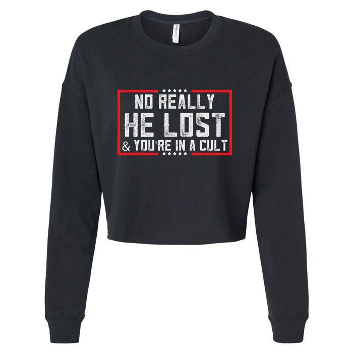 No Really He Lost & YouRe In A Cult Cropped Pullover Crew