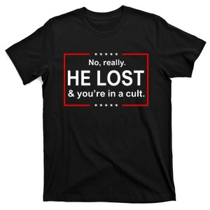 No Really He Lost & You Are In A Cult T-Shirt