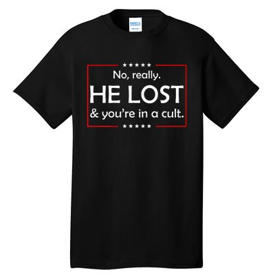 No Really He Lost & YouRe In A Cult Tall T-Shirt