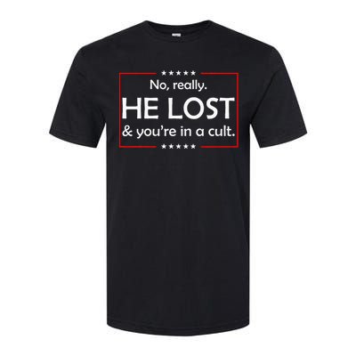 No Really He Lost & YouRe In A Cult Softstyle CVC T-Shirt