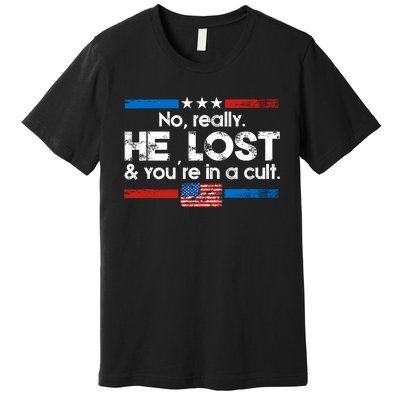 No Really He Lost & Youre In A Cult Premium T-Shirt