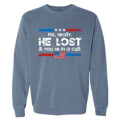 No Really He Lost & Youre In A Cult Garment-Dyed Sweatshirt