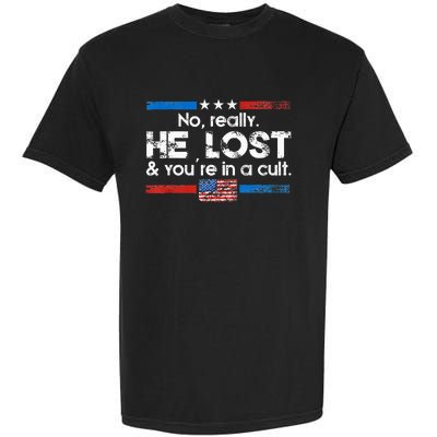 No Really He Lost And YouRe In A Cult Garment-Dyed Heavyweight T-Shirt