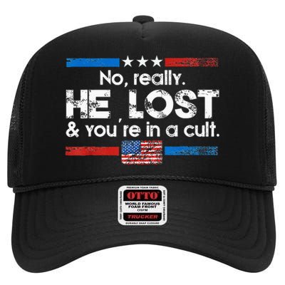 No Really He Lost And YouRe In A Cult High Crown Mesh Back Trucker Hat