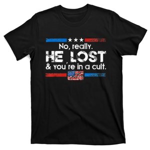 No Really He Lost And YouRe In A Cult T-Shirt