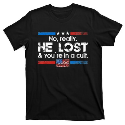 No Really He Lost And YouRe In A Cult T-Shirt