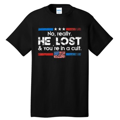 No Really He Lost And YouRe In A Cult Tall T-Shirt