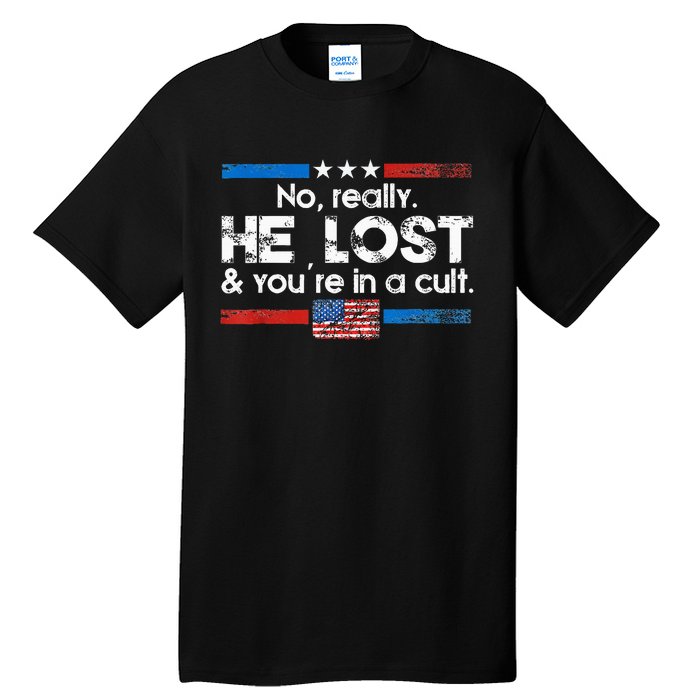 No Really He Lost And YouRe In A Cult Tall T-Shirt