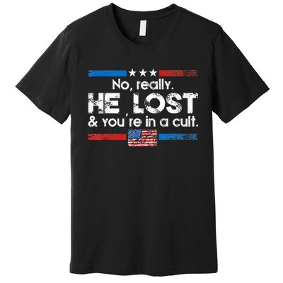 No Really He Lost And YouRe In A Cult Premium T-Shirt