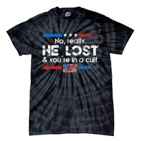 No Really He Lost And YouRe In A Cult Tie-Dye T-Shirt