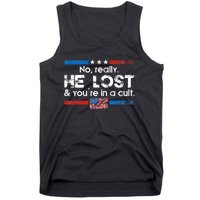 No Really He Lost And YouRe In A Cult Tank Top