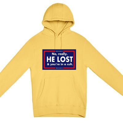 No Really He Lost & You're In A Cult. Premium Pullover Hoodie