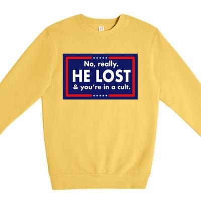 No Really He Lost & You're In A Cult. Premium Crewneck Sweatshirt