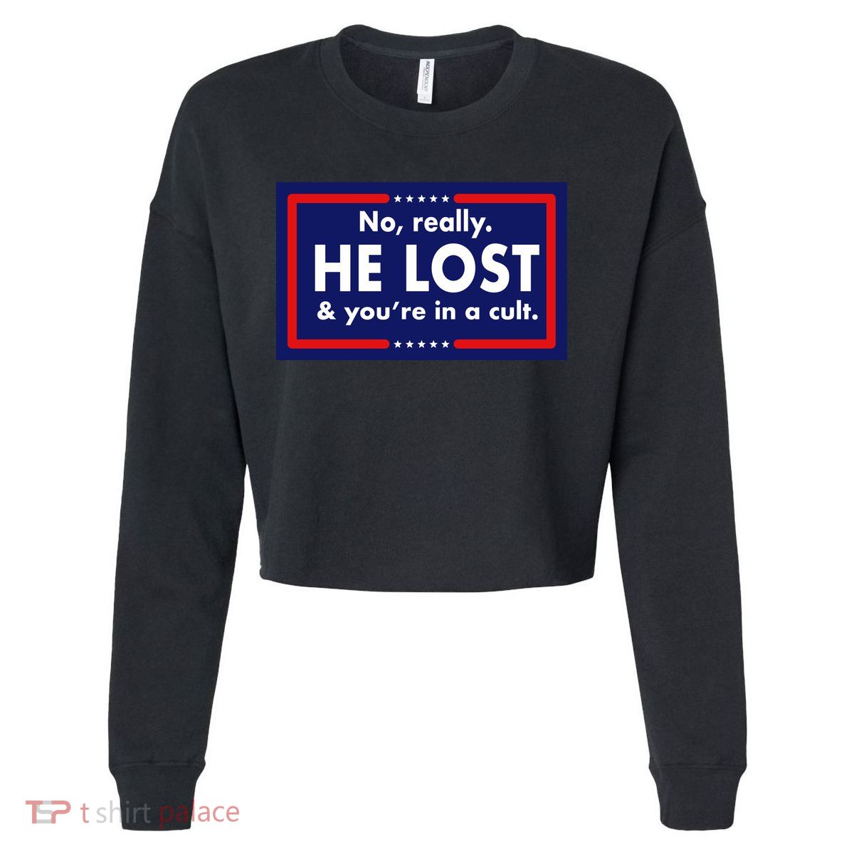 No Really He Lost & You're In A Cult. Cropped Pullover Crew