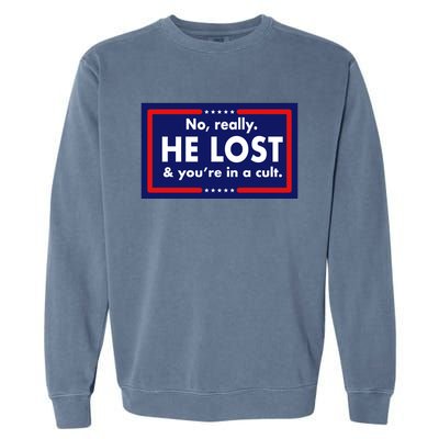 No Really He Lost & You're In A Cult. Garment-Dyed Sweatshirt