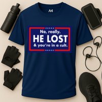 No Really He Lost & You're In A Cult. Performance Shirt