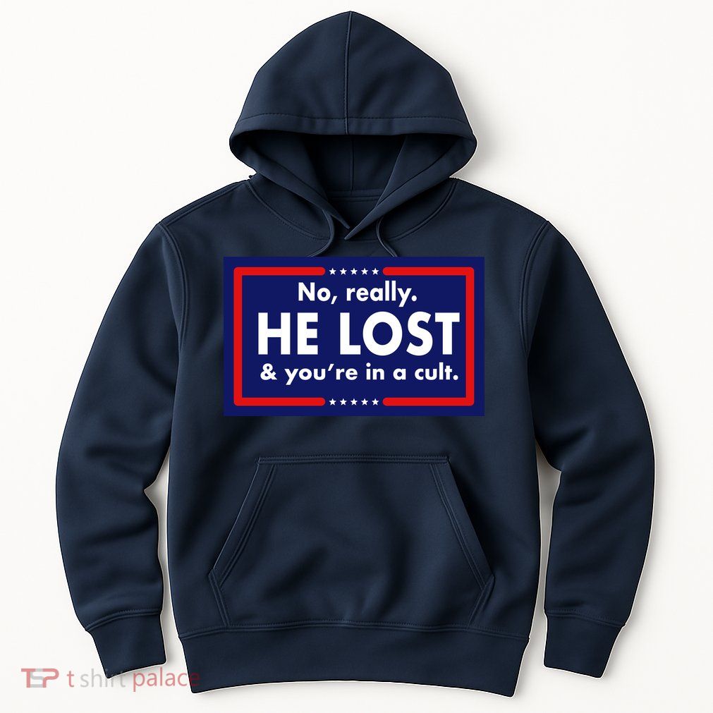 No Really He Lost & You're In A Cult. Hoodie