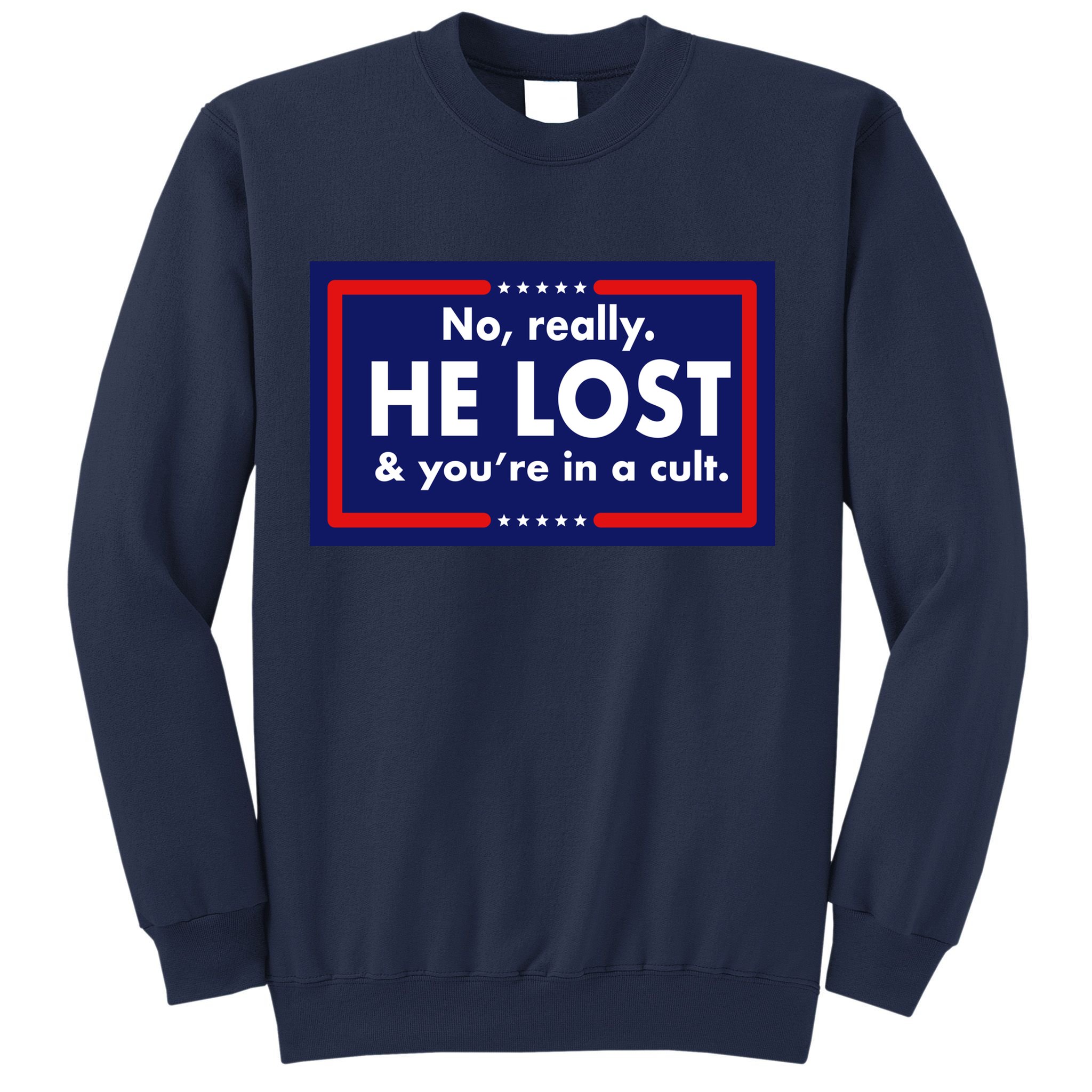 No Really He Lost & You're In A Cult. Sweatshirt
