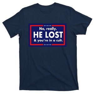 No Really He Lost & You're In A Cult. T-Shirt