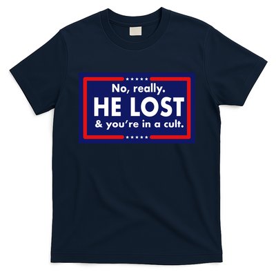 No Really He Lost & You're In A Cult. T-Shirt