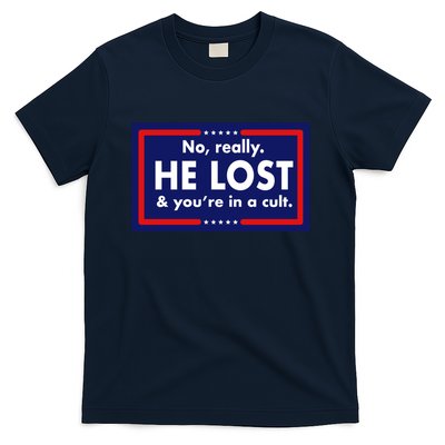 No Really He Lost & You're In A Cult. T-Shirt