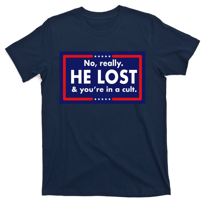 No Really He Lost & You're In A Cult. T-Shirt