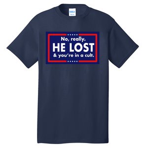 No Really He Lost & You're In A Cult. Tall T-Shirt