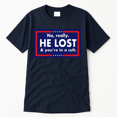 No Really He Lost & You're In A Cult. Tall T-Shirt