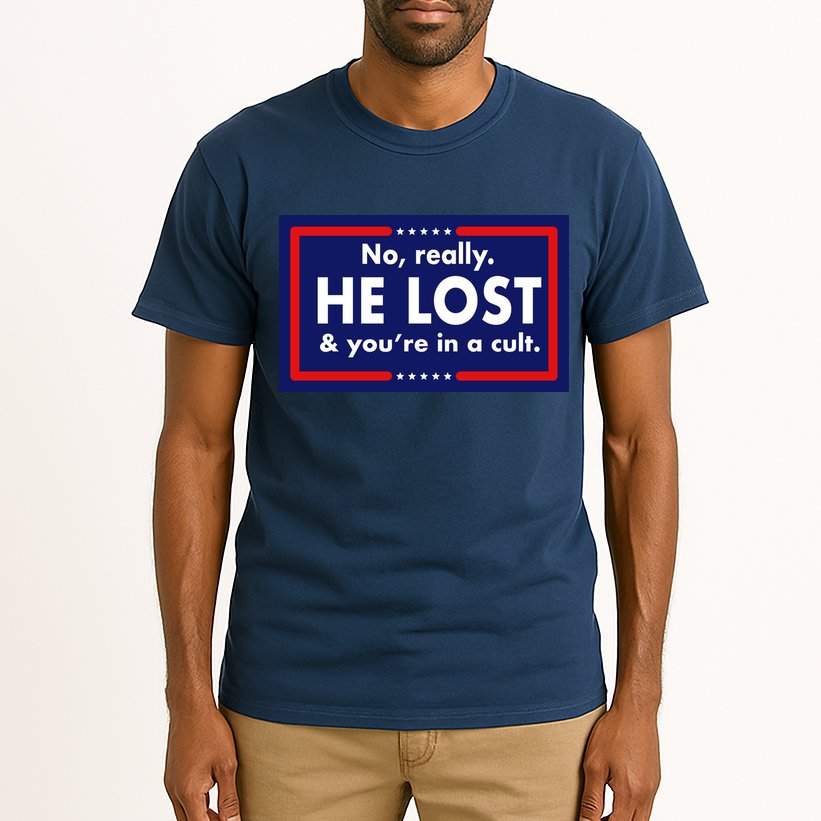 No Really He Lost & You're In A Cult. Tall T-Shirt