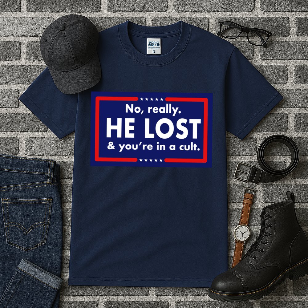 No Really He Lost & You're In A Cult. Tall T-Shirt