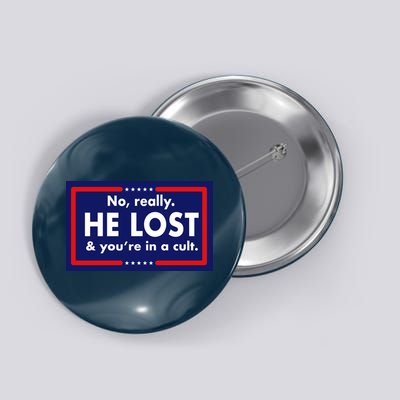 No Really He Lost & You're In A Cult. Button