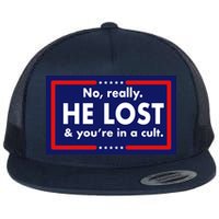 No Really He Lost & You're In A Cult. Flat Bill Trucker Hat