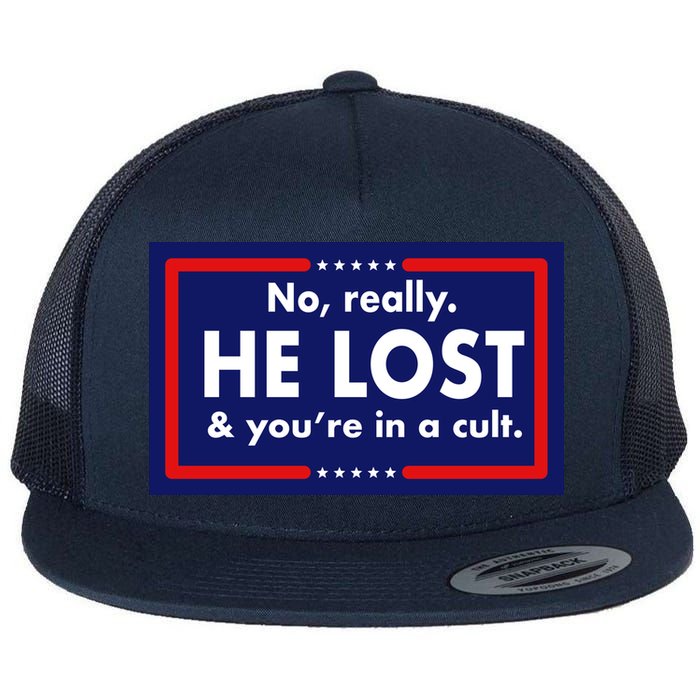 No Really He Lost & You're In A Cult. Flat Bill Trucker Hat