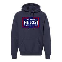 No Really He Lost & You're In A Cult. Premium Hoodie