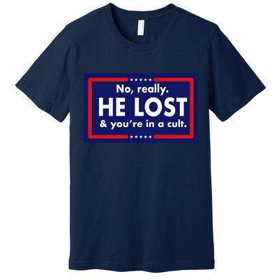 No Really He Lost & You're In A Cult. Premium T-Shirt