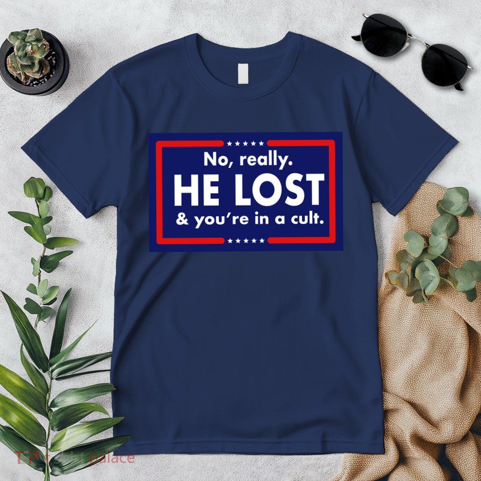 No Really He Lost & You're In A Cult. Premium T-Shirt