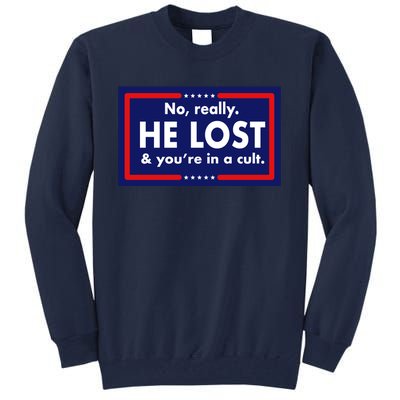 No Really He Lost & You're In A Cult. Tall Sweatshirt